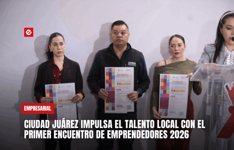 Ciudad Juárez impulsa el talento local con el Primer Encuentro de Emprendedores 2026