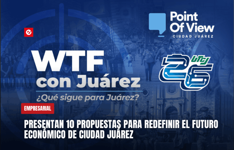 Presentan 10 propuestas para redefinir el futuro económico de Ciudad Juárez