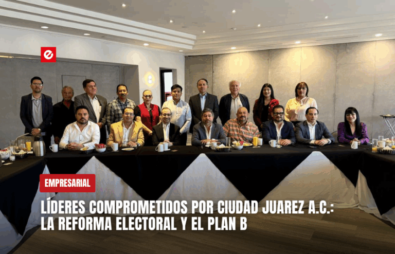 Líderes comprometidos por Ciudad Juarez A.C.: La Reforma electoral y el plan B