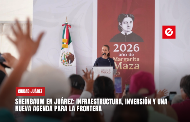 Sheinbaum en Juárez: infraestructura, inversión y una nueva agenda para la frontera
